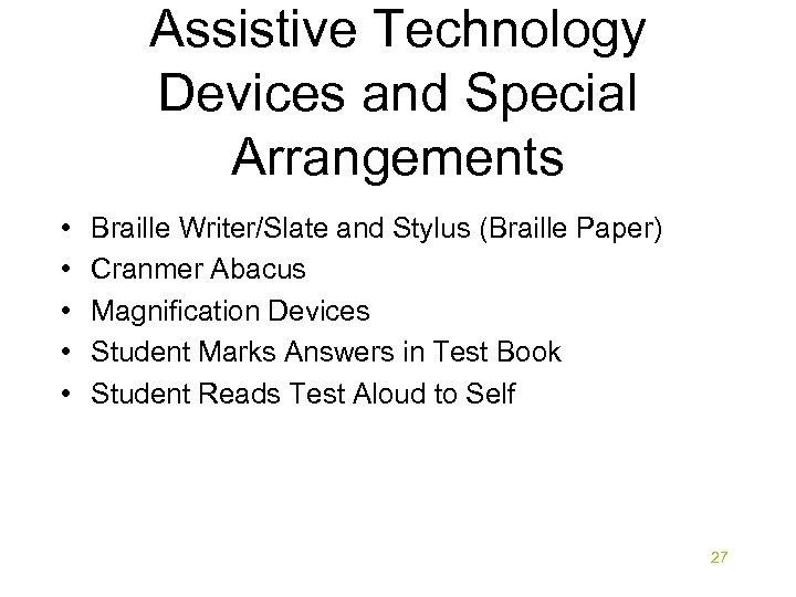 Assistive Technology Devices and Special Arrangements • • • Braille Writer/Slate and Stylus (Braille