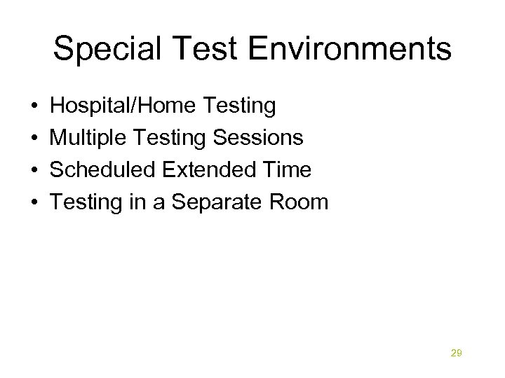 Special Test Environments • • Hospital/Home Testing Multiple Testing Sessions Scheduled Extended Time Testing