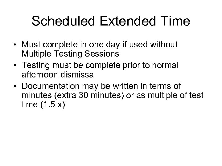 Scheduled Extended Time • Must complete in one day if used without Multiple Testing