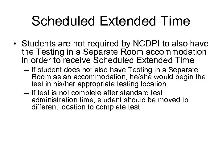 Scheduled Extended Time • Students are not required by NCDPI to also have the