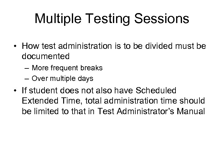 Multiple Testing Sessions • How test administration is to be divided must be documented