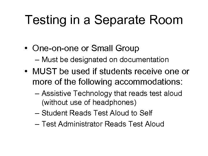Testing in a Separate Room • One-on-one or Small Group – Must be designated
