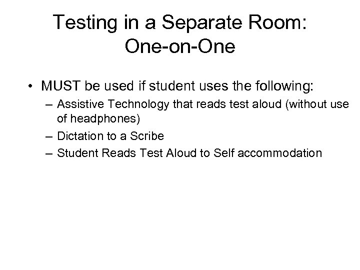 Testing in a Separate Room: One-on-One • MUST be used if student uses the