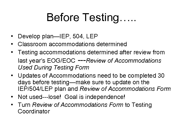 Before Testing…. . • Develop plan—IEP, 504, LEP • Classroom accommodations determined • Testing
