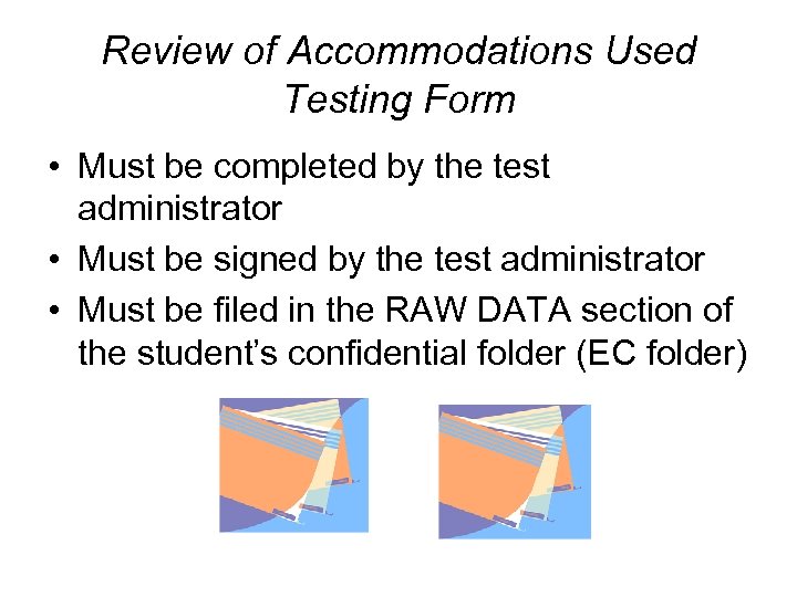 Review of Accommodations Used Testing Form • Must be completed by the test administrator