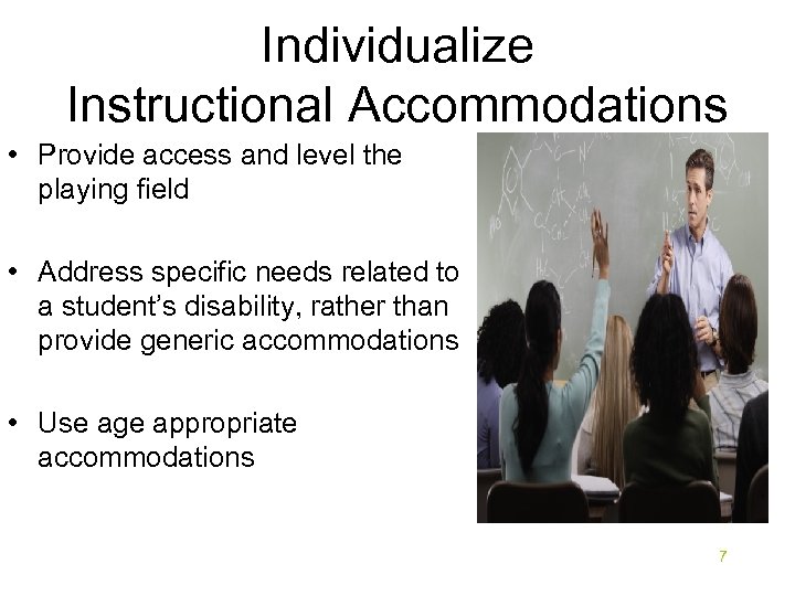 Individualize Instructional Accommodations • Provide access and level the playing field • Address specific