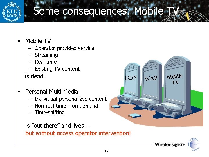 Some consequences: Mobile TV • Mobile TV – – – Operator provided service Streaming