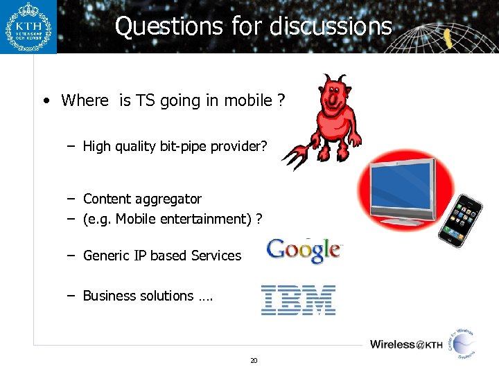Questions for discussions • Where is TS going in mobile ? – High quality