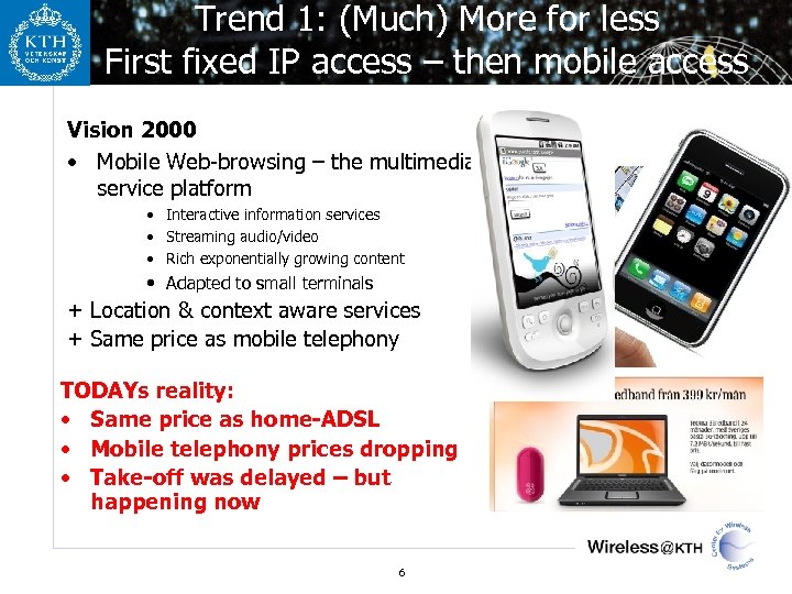 Trend 1: (Much) More for less First fixed IP access – then mobile access