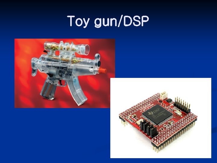 Toy gun/DSP 