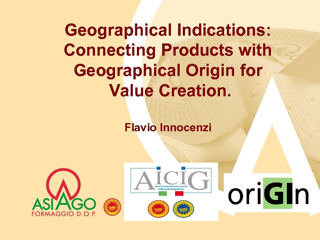 Geographical Indications: Connecting Products with Geographical Origin for Value Creation. Flavio Innocenzi 