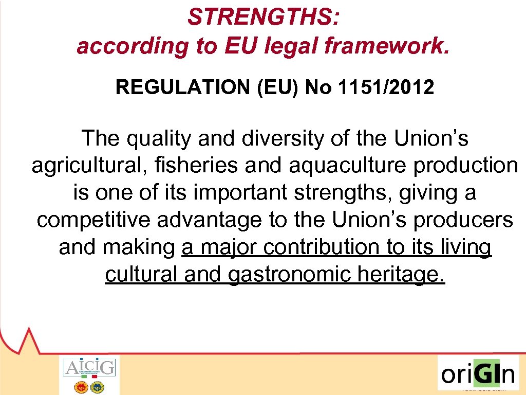 STRENGTHS: according to EU legal framework. REGULATION (EU) No 1151/2012 The quality and diversity
