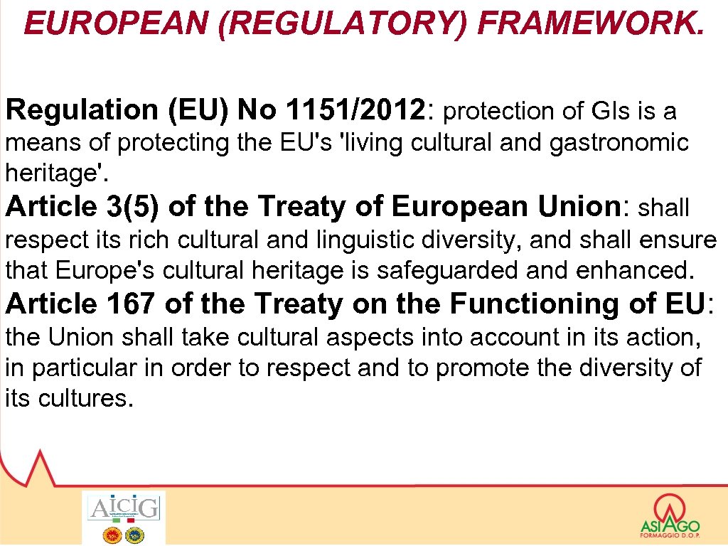 EUROPEAN (REGULATORY) FRAMEWORK. Regulation (EU) No 1151/2012: protection of GIs is a means of