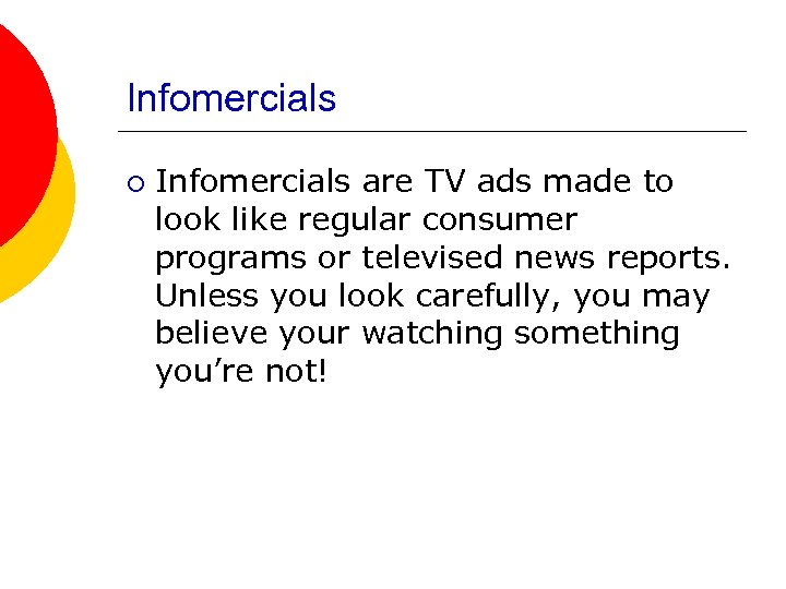 Infomercials ¡ Infomercials are TV ads made to look like regular consumer programs or