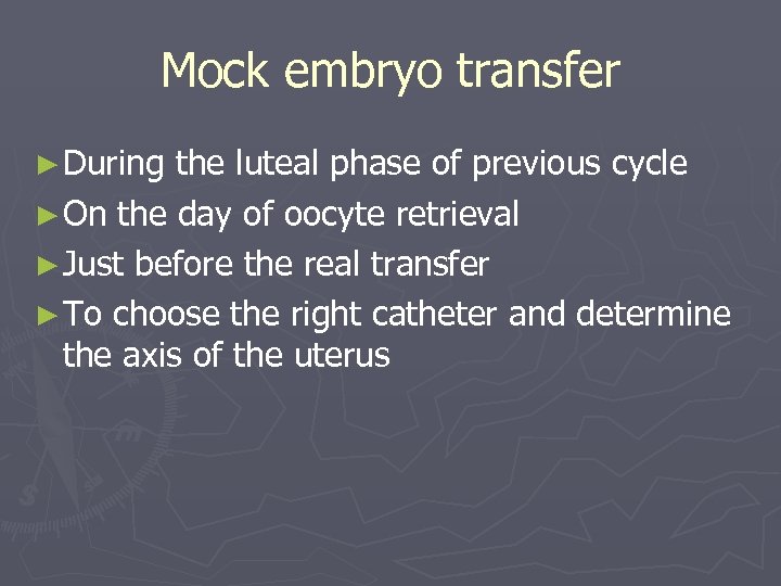 Mock embryo transfer ► During the luteal phase of previous cycle ► On the