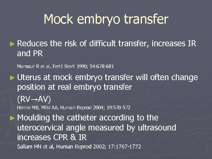 Mock embryo transfer ► Reduces and PR the risk of difficult transfer, increases IR