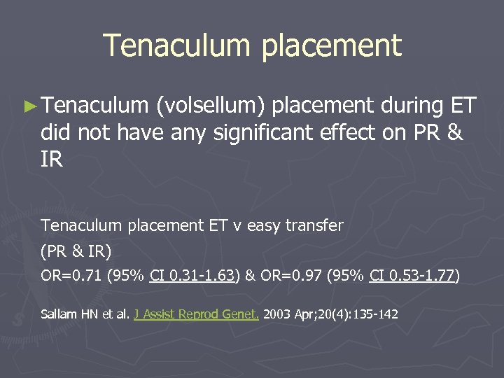 Tenaculum placement ► Tenaculum (volsellum) placement during ET did not have any significant effect