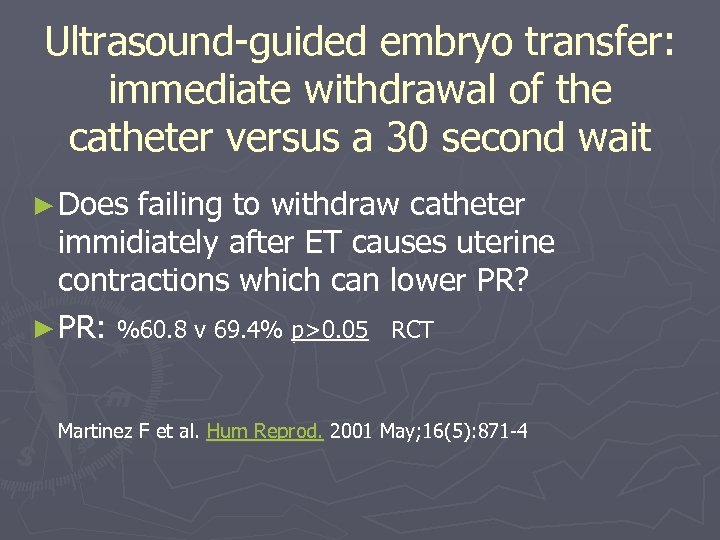 Ultrasound-guided embryo transfer: immediate withdrawal of the catheter versus a 30 second wait ►