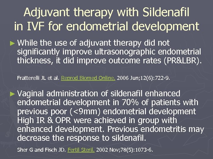 Adjuvant therapy with Sildenafil in IVF for endometrial development ► While the use of