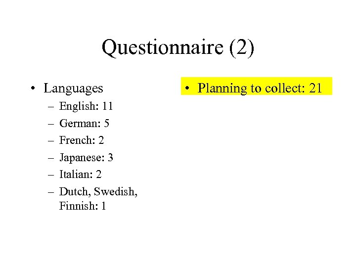 Questionnaire (2) • Languages – – – English: 11 German: 5 French: 2 Japanese: