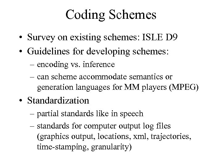 Coding Schemes • Survey on existing schemes: ISLE D 9 • Guidelines for developing
