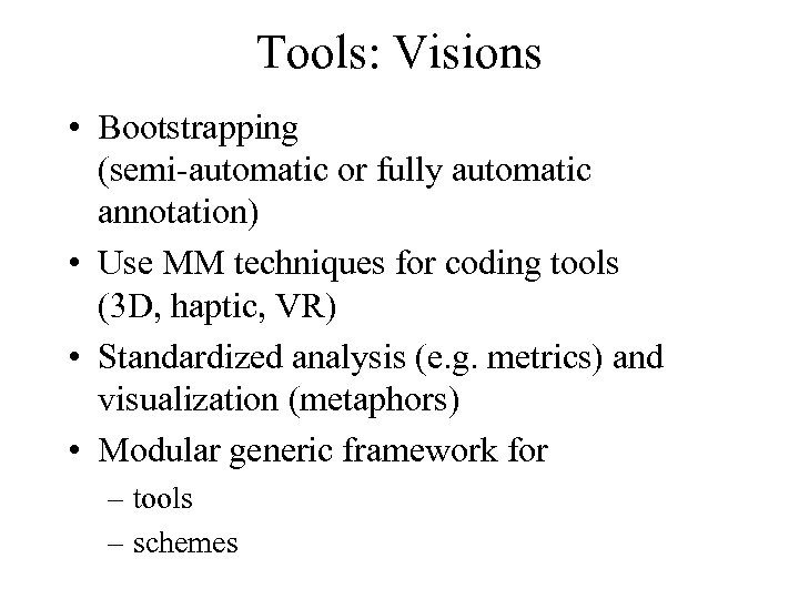 Tools: Visions • Bootstrapping (semi-automatic or fully automatic annotation) • Use MM techniques for