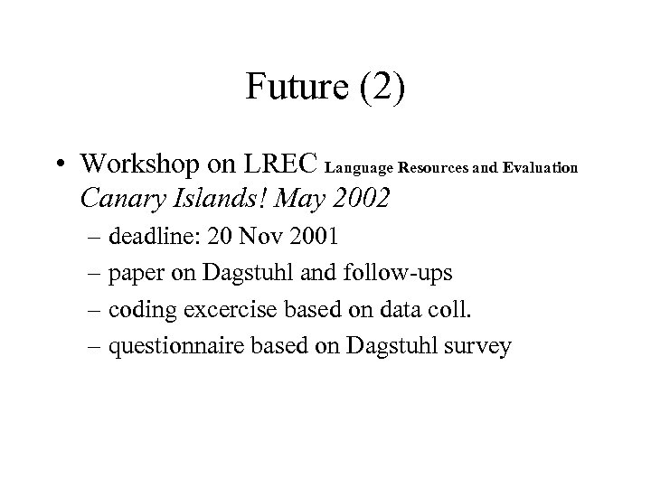 Future (2) • Workshop on LREC Language Resources and Evaluation Canary Islands! May 2002