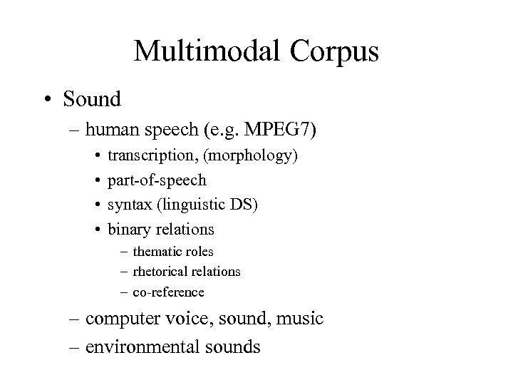 Multimodal Corpus • Sound – human speech (e. g. MPEG 7) • • transcription,