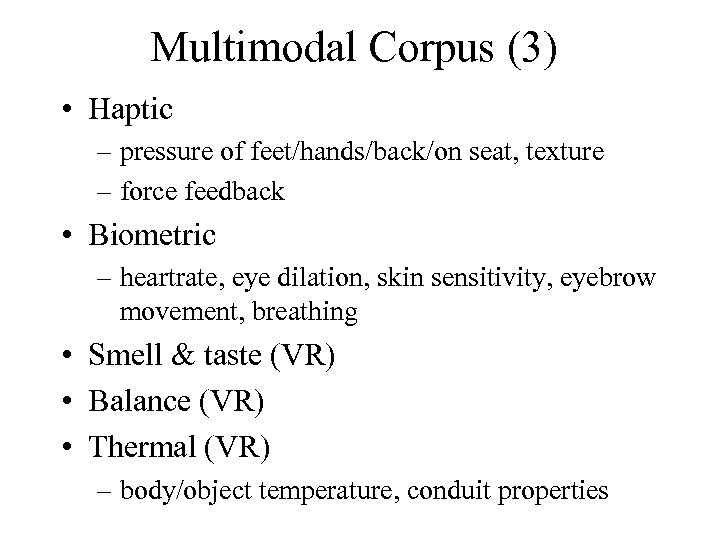 Multimodal Corpus (3) • Haptic – pressure of feet/hands/back/on seat, texture – force feedback
