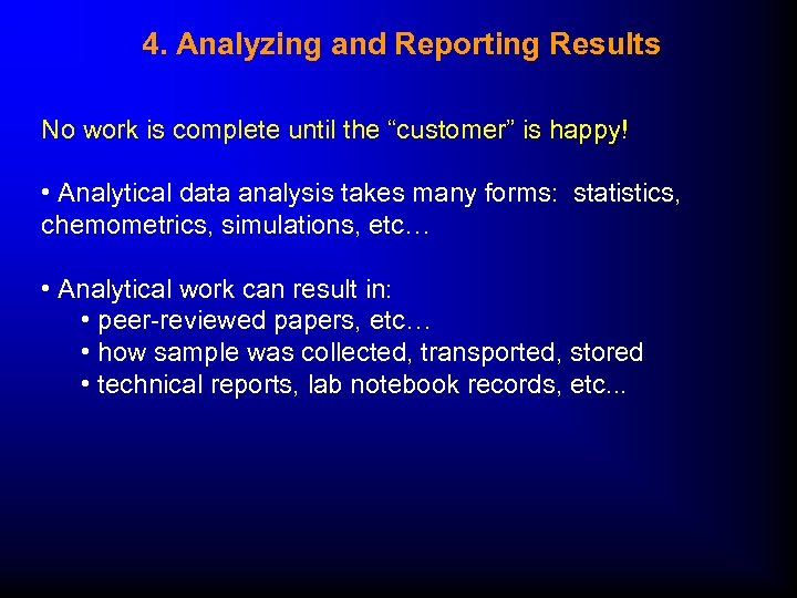 4. Analyzing and Reporting Results No work is complete until the “customer” is happy!
