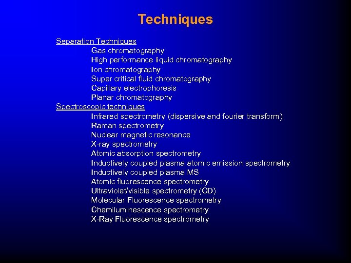 Techniques Separation Techniques Gas chromatography High performance liquid chromatography Ion chromatography Super critical fluid