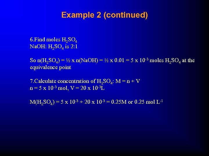 Example 2 (continued) 6. Find moles H 2 SO 4 Na. OH: H 2