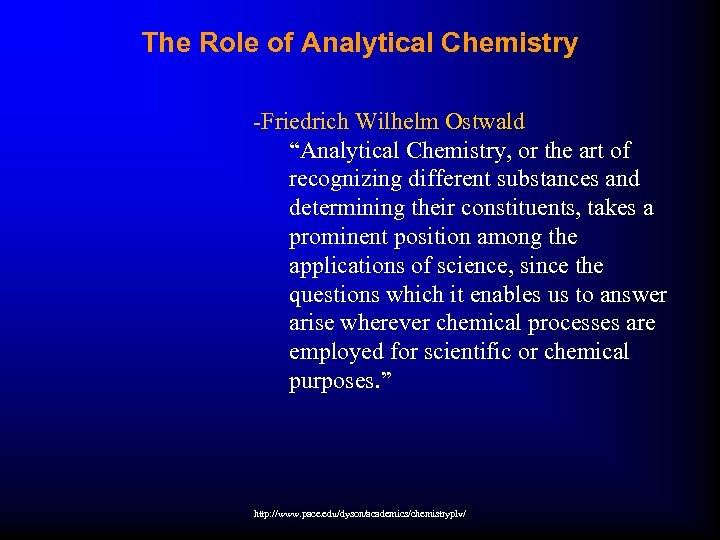 The Role of Analytical Chemistry -Friedrich Wilhelm Ostwald “Analytical Chemistry, or the art of