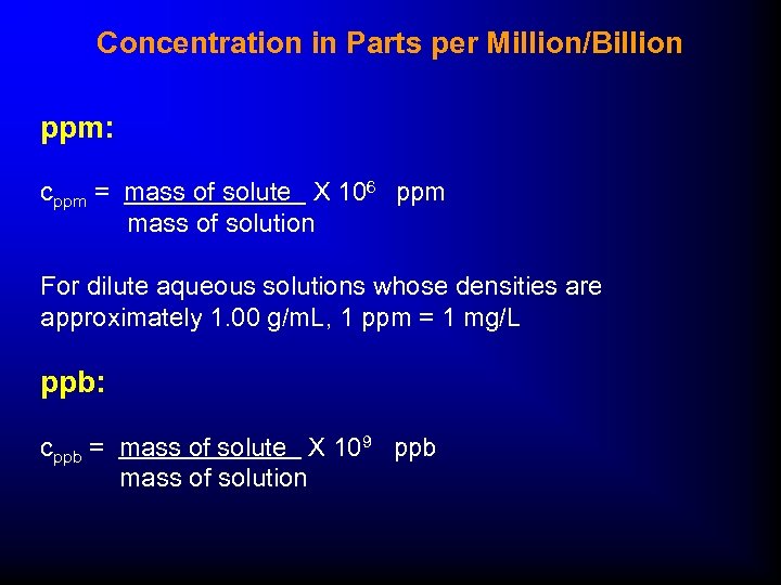 Concentration in Parts per Million/Billion ppm: cppm = mass of solute X 106 ppm