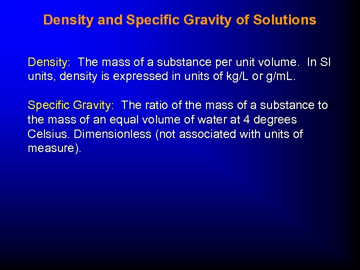 Density and Specific Gravity of Solutions Density: The mass of a substance per unit