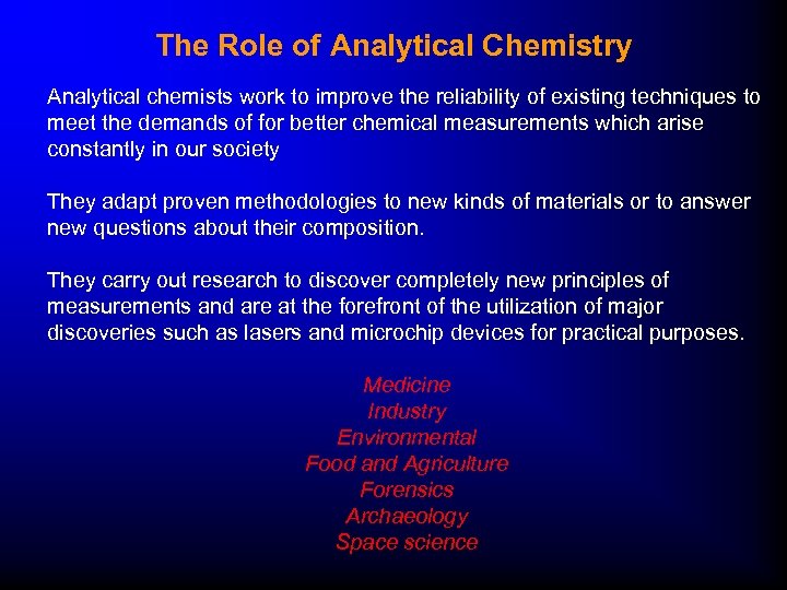 The Role of Analytical Chemistry Analytical chemists work to improve the reliability of existing