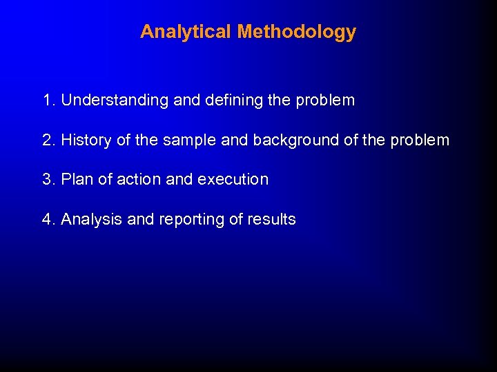 Analytical Methodology 1. Understanding and defining the problem 2. History of the sample and