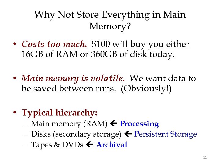 Why Not Store Everything in Main Memory? • Costs too much. $100 will buy