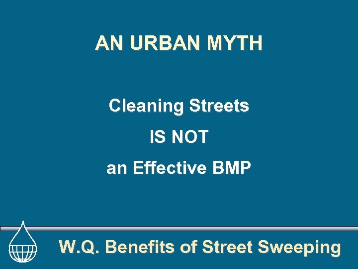 AN URBAN MYTH Cleaning Streets IS NOT an Effective BMP W. Q. Benefits of