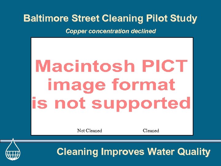 Baltimore Street Cleaning Pilot Study Copper concentration declined Not Cleaned Cleaning Improves Water Quality