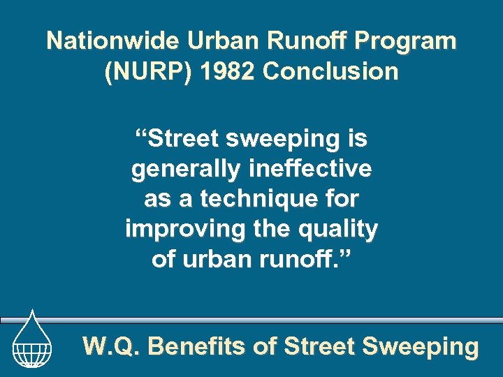 Nationwide Urban Runoff Program (NURP) 1982 Conclusion “Street sweeping is generally ineffective as a