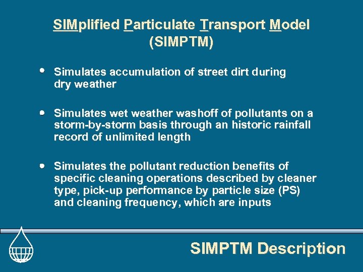 SIMplified Particulate Transport Model (SIMPTM) Simulates accumulation of street dirt during dry weather Simulates