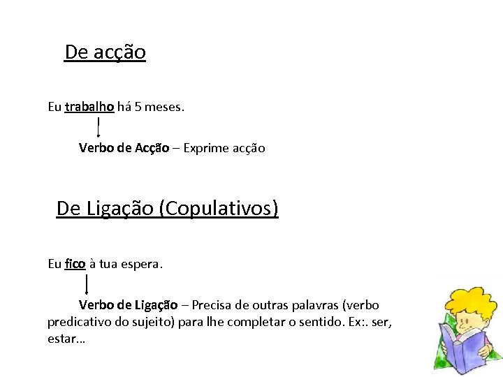 De acção Eu trabalho há 5 meses. Verbo de Acção – Exprime acção De