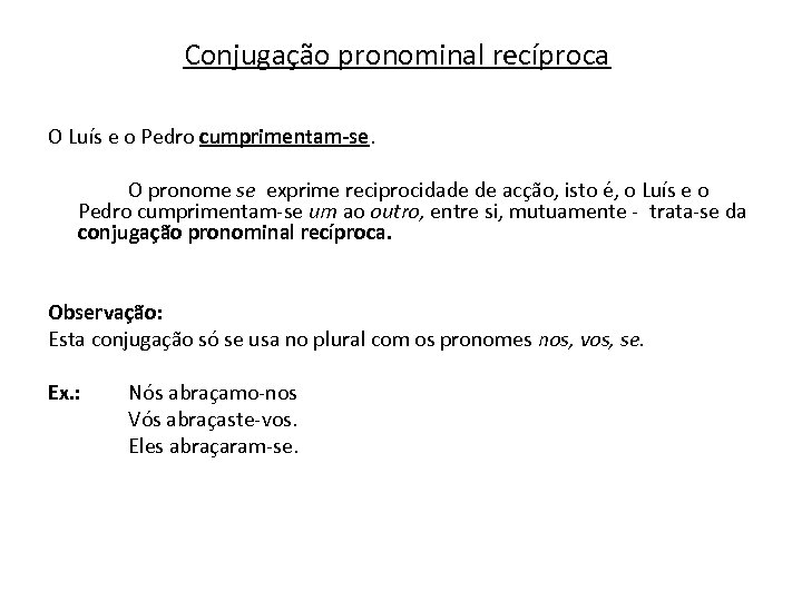 Conjugação pronominal recíproca O Luís e o Pedro cumprimentam-se. O pronome se exprime reciprocidade