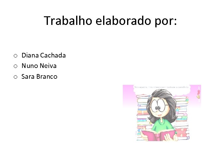 Trabalho elaborado por: o Diana Cachada o Nuno Neiva o Sara Branco 