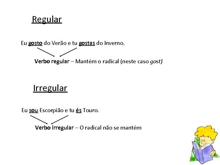 Regular Eu gosto do Verão e tu gostas do Inverno. Verbo regular – Mantém
