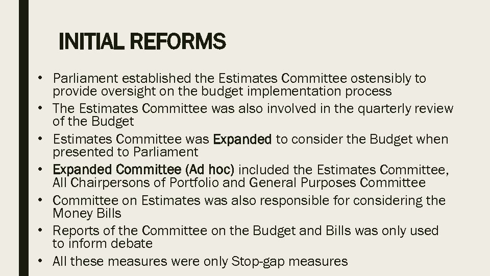 INITIAL REFORMS • Parliament established the Estimates Committee ostensibly to provide oversight on the