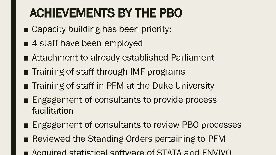 ACHIEVEMENTS BY THE PBO ■ Capacity building has been priority: ■ 4 staff have