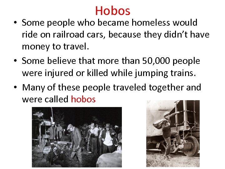 Hobos • Some people who became homeless would ride on railroad cars, because they