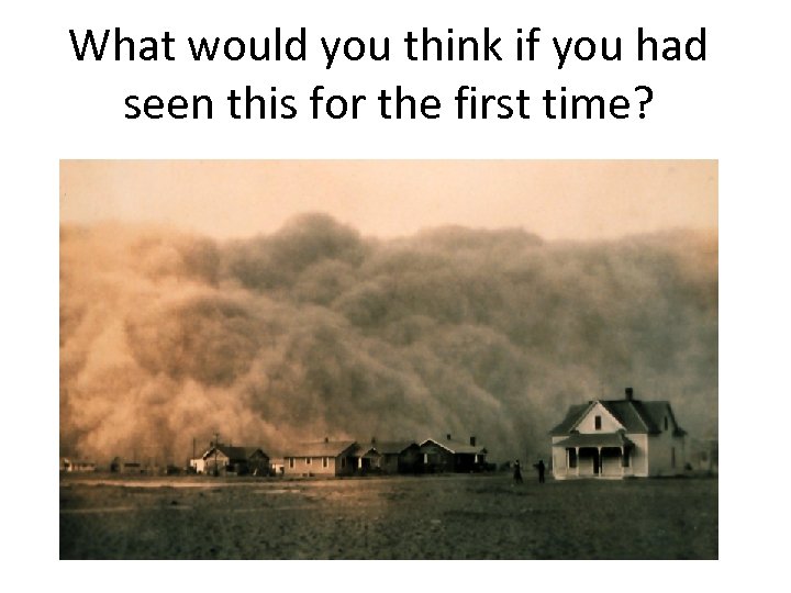 What would you think if you had seen this for the first time? 